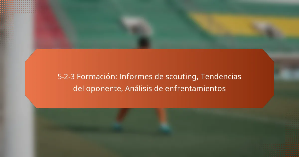 featured-image-5-2-3-formacion-informes-de-scouting-tendencias-del-oponente-analisis-de-enfrentamientos