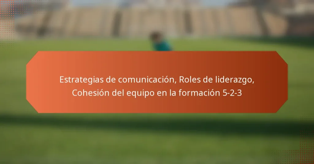 featured-image-estrategias-de-comunicacion-roles-de-liderazgo-cohesion-del-equipo-en-la-formacion-5-2-3