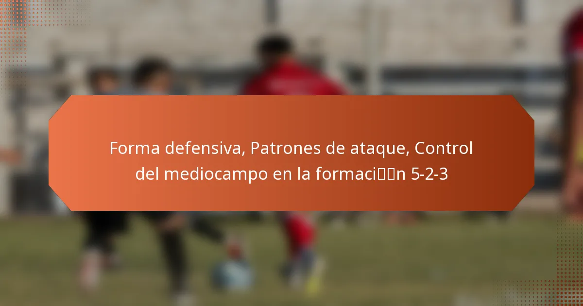 featured-image-forma-defensiva-patrones-de-ataque-control-del-mediocampo-en-la-formacin-5-2-3
