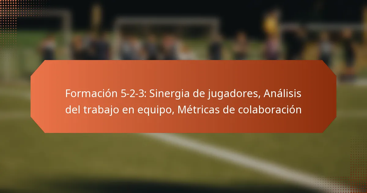featured-image-formacion-5-2-3-sinergia-de-jugadores-analisis-del-trabajo-en-equipo-metricas-de-colaboracion