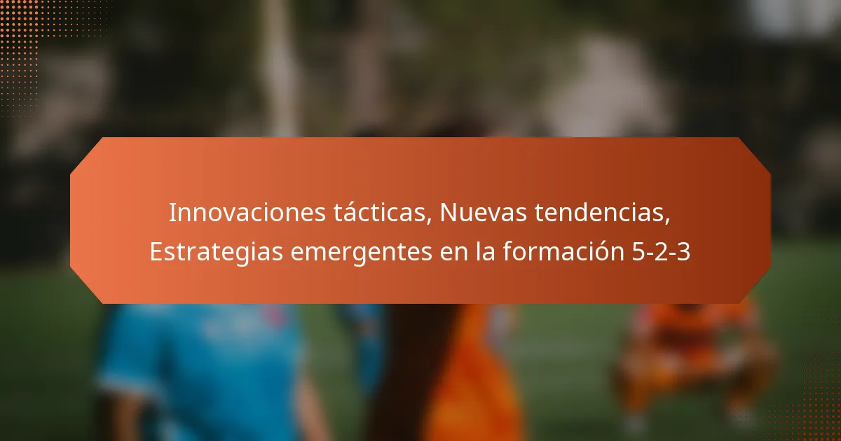 featured-image-innovaciones-tacticas-nuevas-tendencias-estrategias-emergentes-en-la-formacion-5-2-3