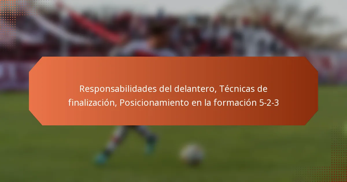 featured-image-responsabilidades-del-delantero-tecnicas-de-finalizacion-posicionamiento-en-la-formacion-5-2-3