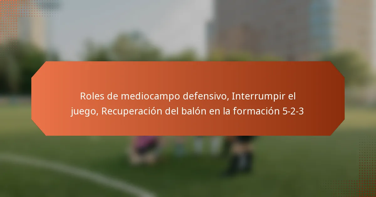 Roles de mediocampo defensivo, Interrumpir el juego, Recuperación del balón en la formación 5-2-3